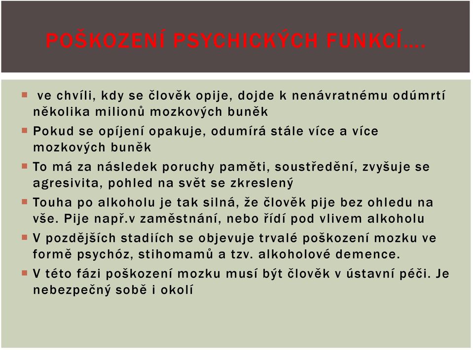 mozkových buněk To má za následek poruchy paměti, soustředění, zvyšuje se agresivita, pohled na svět se zkreslený Touha po alkoholu je tak silná, že