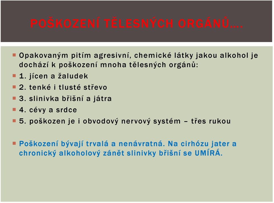 tělesných orgánů: 1. jícen a žaludek 2. tenké i tlusté střevo 3. slinivka břišní a játra 4.