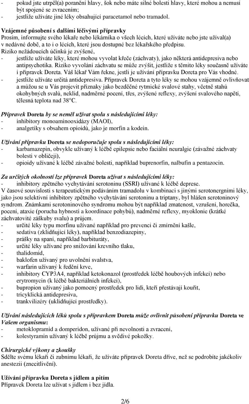 bez lékařského předpisu. Riziko nežádoucích účinků je zvýšené, - jestliže užíváte léky, které mohou vyvolat křeče (záchvaty), jako některá antidepresiva nebo antipsychotika.