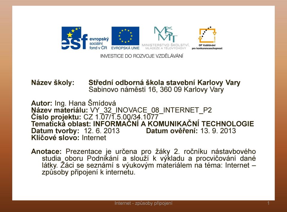 1077 Tematická oblast: INFORMAČNÍ A KOMUNIKAČNÍ TECHNOLOGIE Datum tvorby: 12. 6. 2013 Datum ověření: 13. 9.