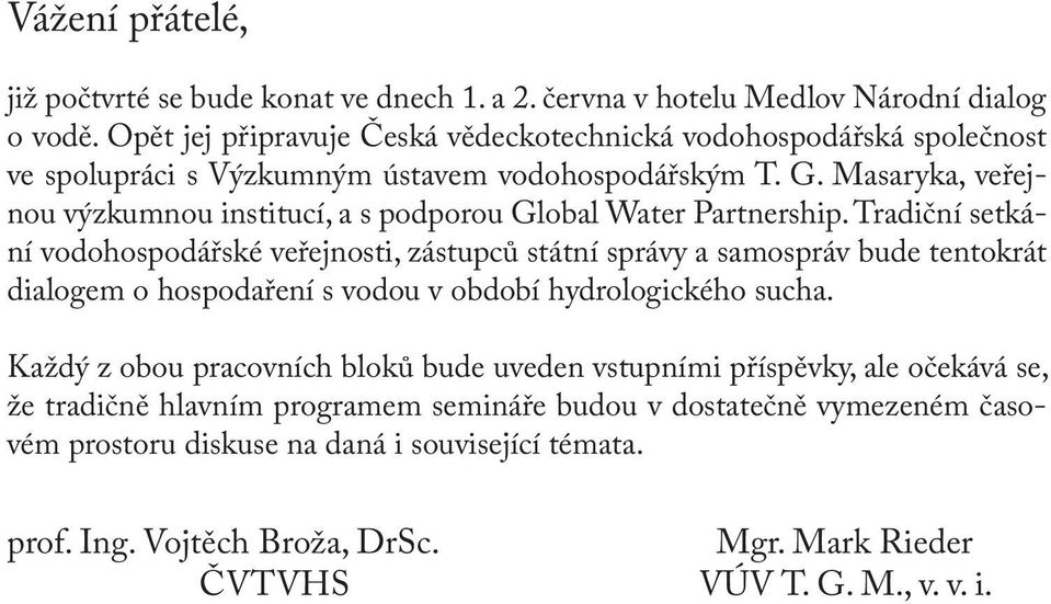 Masaryka, veřejnou výzkumnou institucí, a s podporou Global Water Partnership.