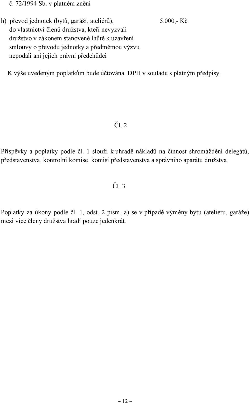 právní předchůdci K výše uvedeným poplatkům bude účtována DPH v souladu s platným předpisy. Čl. 2 Příspěvky a poplatky podle čl.