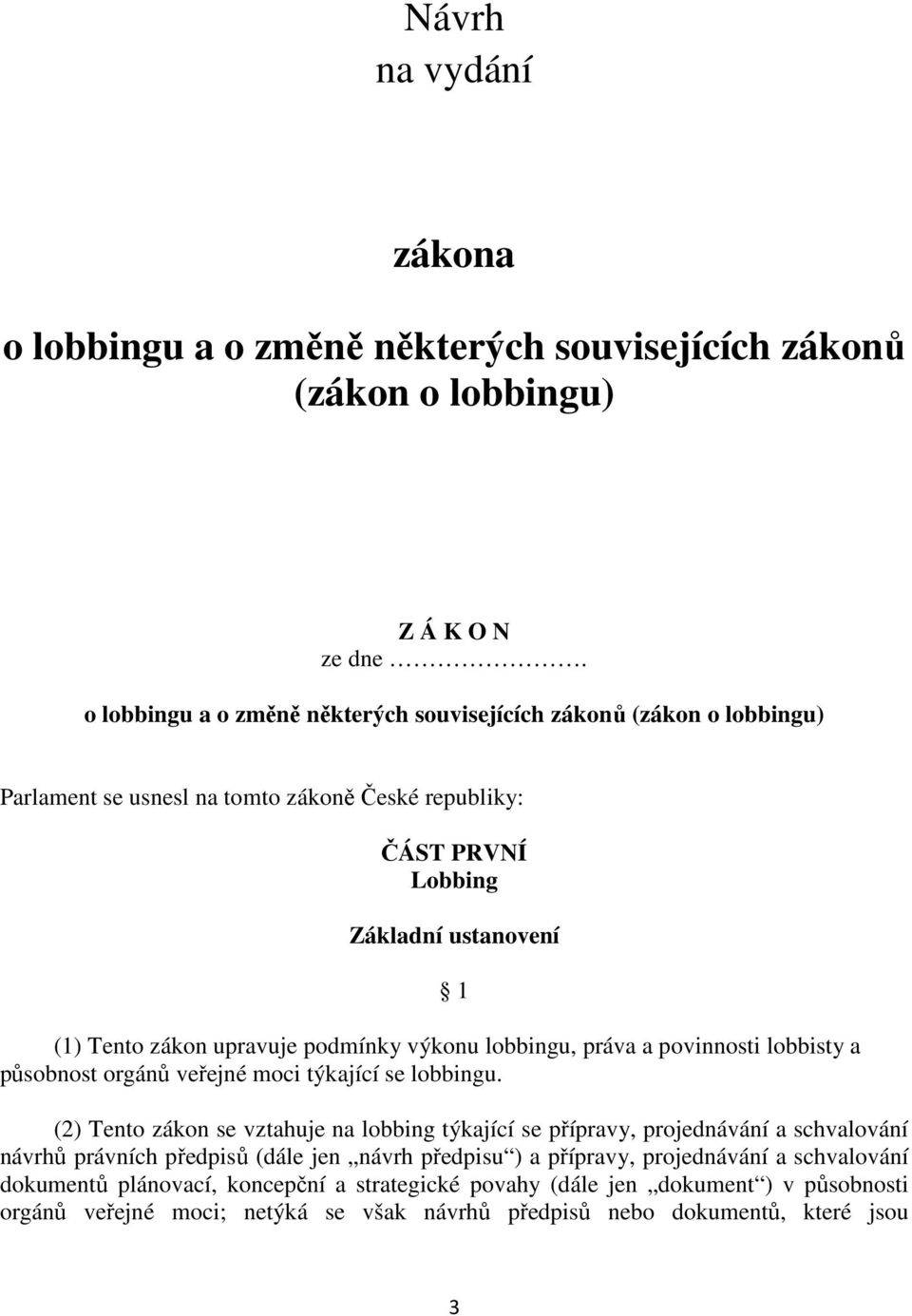 podmínky výkonu lobbingu, práva a povinnosti lobbisty a působnost orgánů veřejné moci týkající se lobbingu.