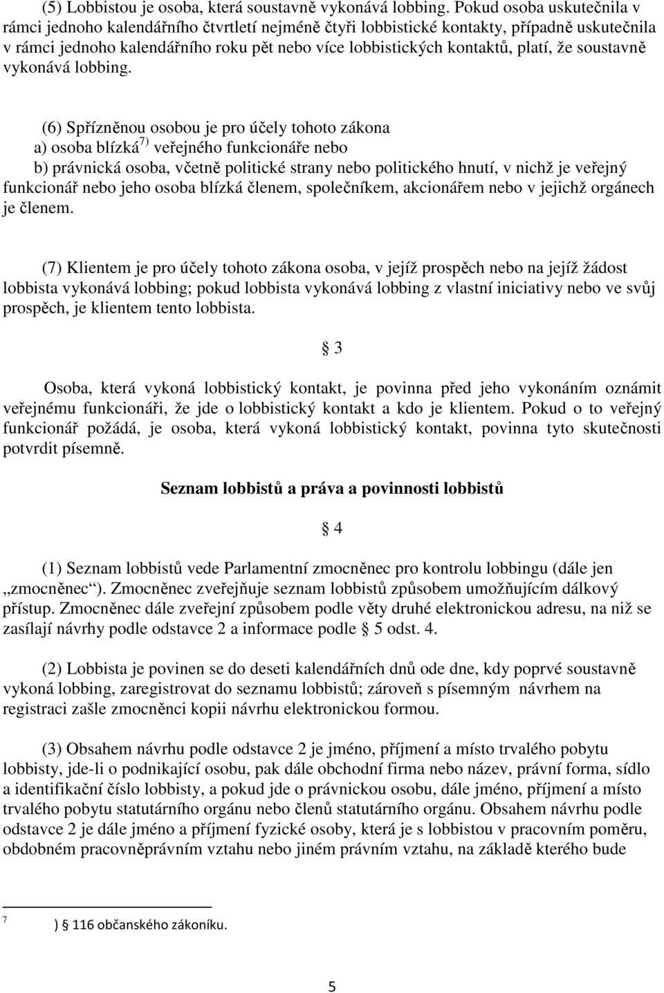 že soustavně vykonává lobbing.