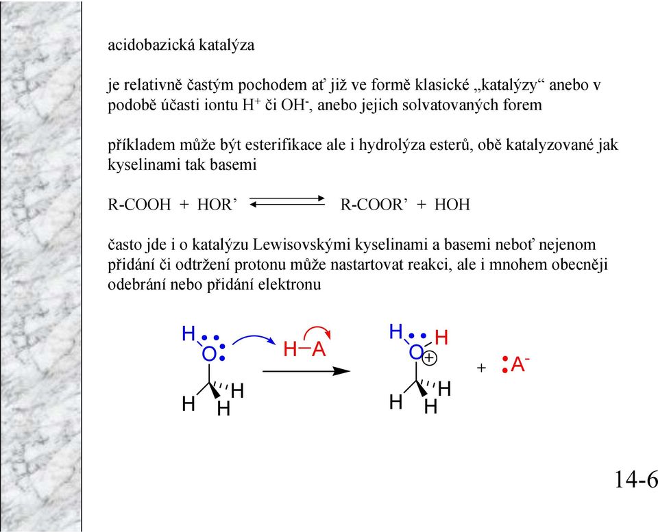 jak kyselinami tak basemi R-C + R R-CR + často jde i o katalýzu Lewisovskými kyselinami a basemi neboť nejenom