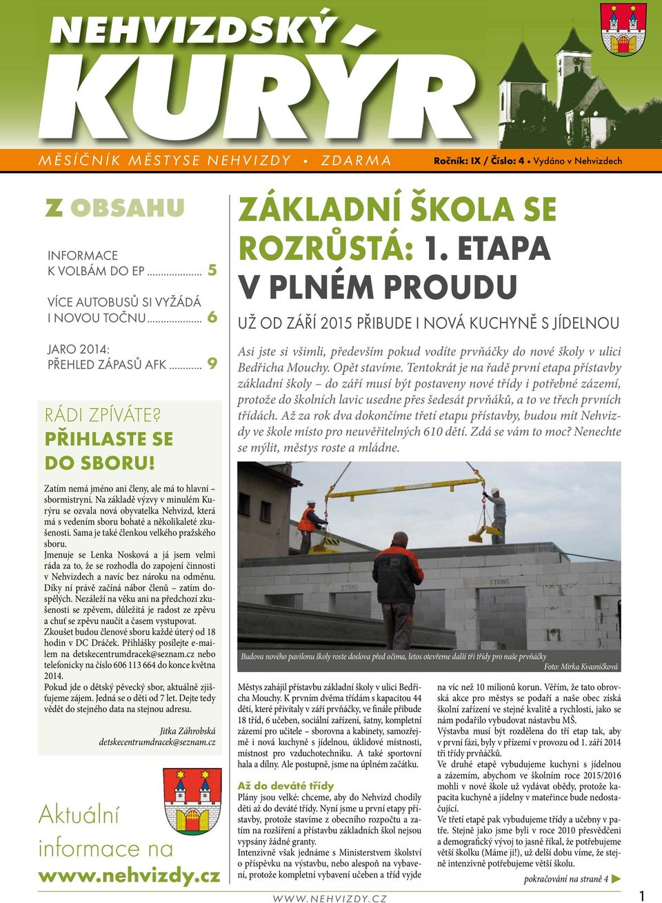 Na základě výzvy v minulém Kurýru se ozvala nová obyvatelka Nehvizd, která má s vedením sboru bohaté a několikaleté zkušenosti. Sama je také členkou velkého pražského sboru.
