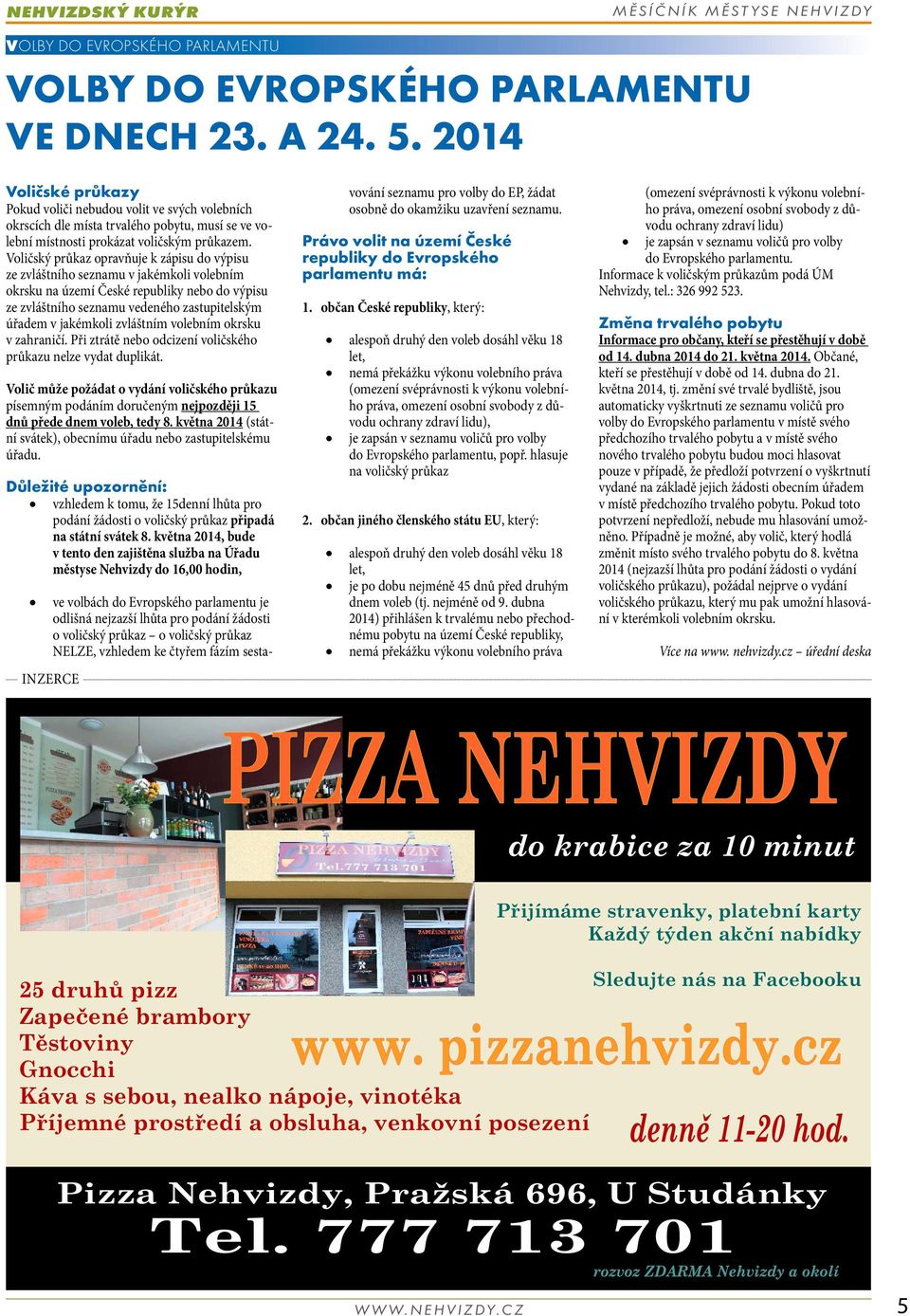 Voličský průkaz opravňuje k zápisu do výpisu ze zvláštního seznamu v jakémkoli volebním okrsku na území České republiky nebo do výpisu ze zvláštního seznamu vedeného zastupitelským úřadem v jakémkoli