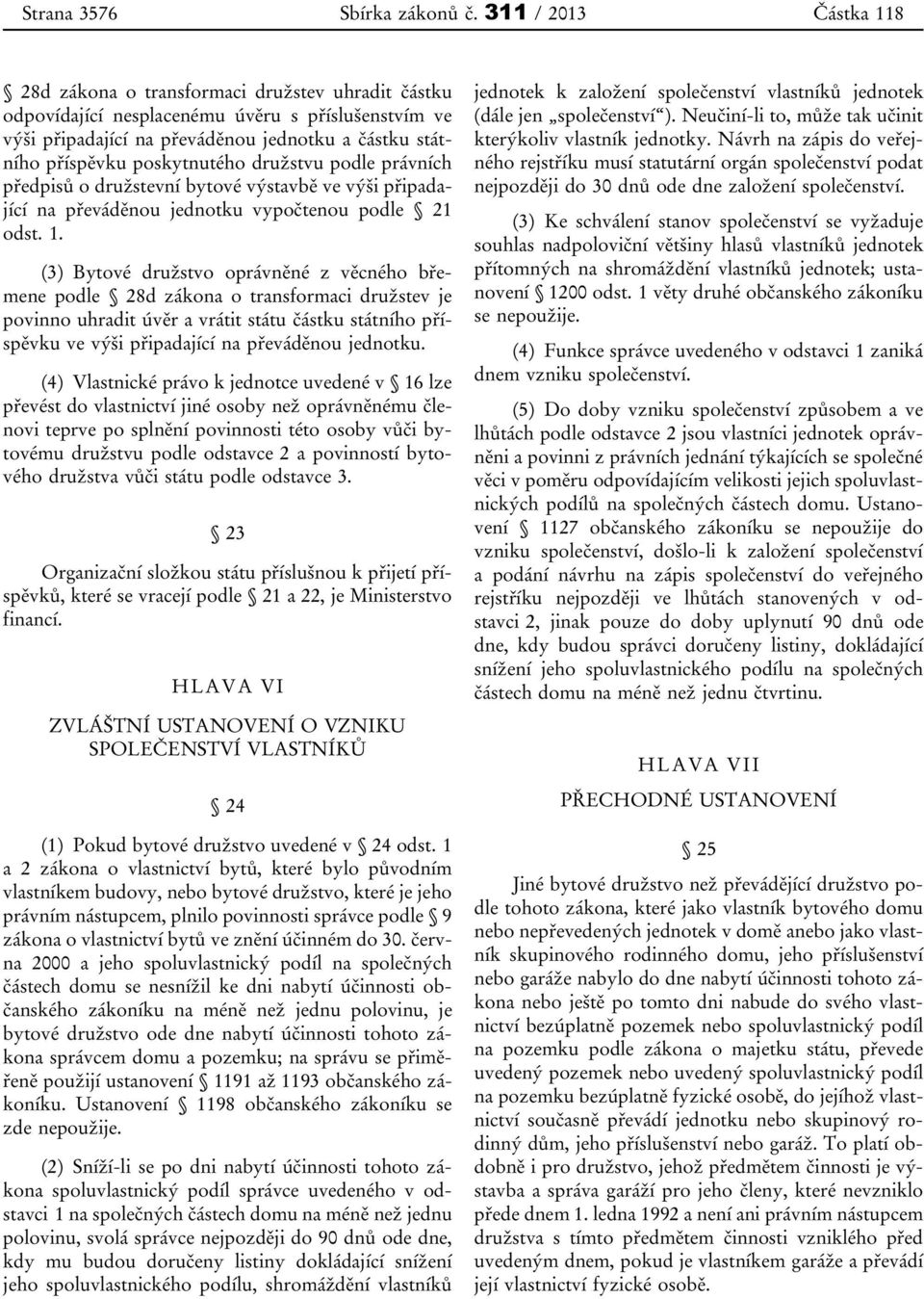 poskytnutého družstvu podle právních předpisů o družstevní bytové výstavbě ve výši připadající na převáděnou jednotku vypočtenou podle 21 odst. 1.