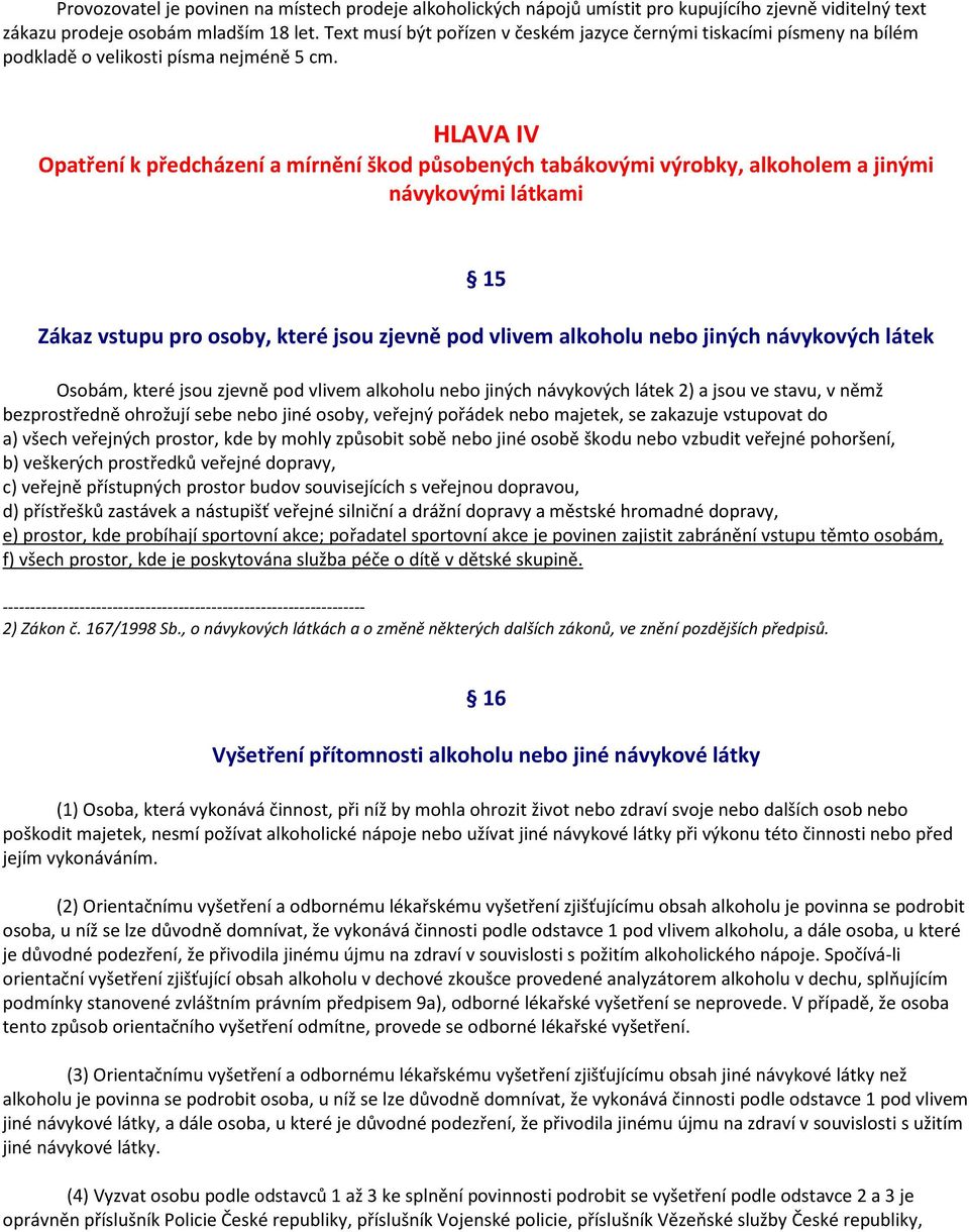 HLAVA IV Opatření k předcházení a mírnění škod působených tabákovými výrobky, alkoholem a jinými návykovými látkami 15 Zákaz vstupu pro osoby, které jsou zjevně pod vlivem alkoholu nebo jiných