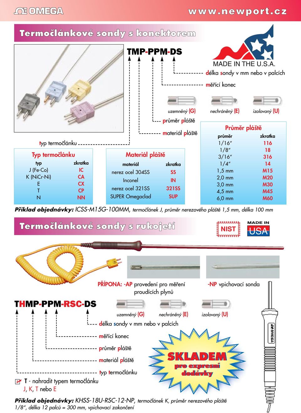 1/4 14 1,5 mm M15 2,0 mm M20 3,0 mm M30 4,5 mm M45 6,0 mm M60 Příklad objednávky: ICSS-M15G-100MM, termoãlánek J, nerezového plá tû 1,5 mm, délka 100 mm Termočlánkové sondy s