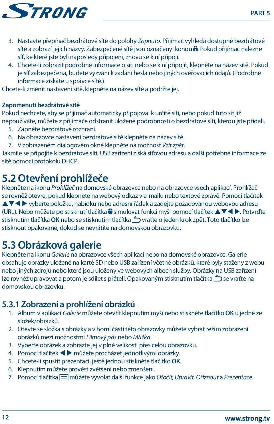 Pokud je síť zabezpečena, budete vyzváni k zadání hesla nebo jiných ověřovacích údajů. (Podrobné informace získáte u správce sítě.