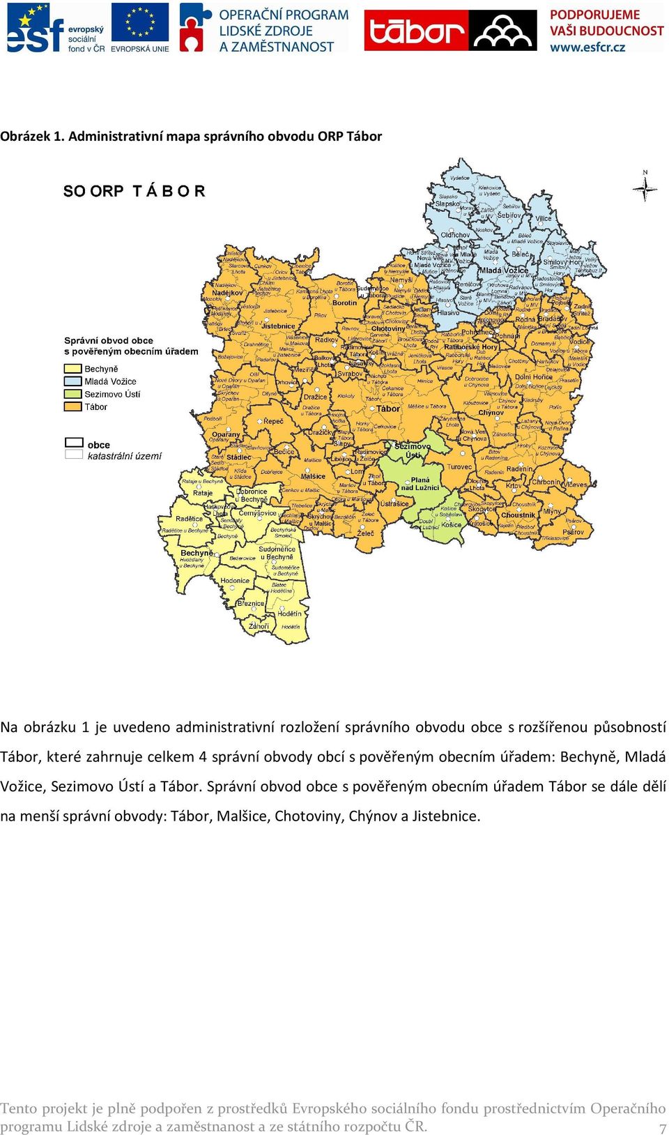 s rozšířenou působností Tábor, které zahrnuje celkem 4 správní obvody obcí s pověřeným obecním úřadem: Bechyně, Mladá