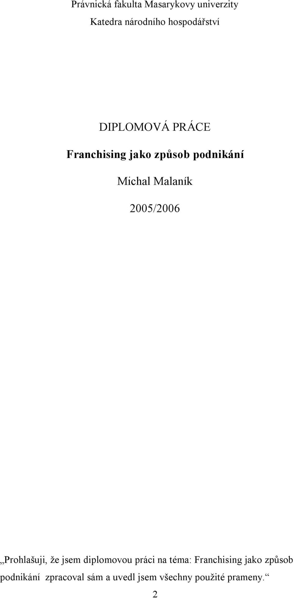 Malaník 2005/2006 Prohlašuji, že jsem diplomovou práci na téma: