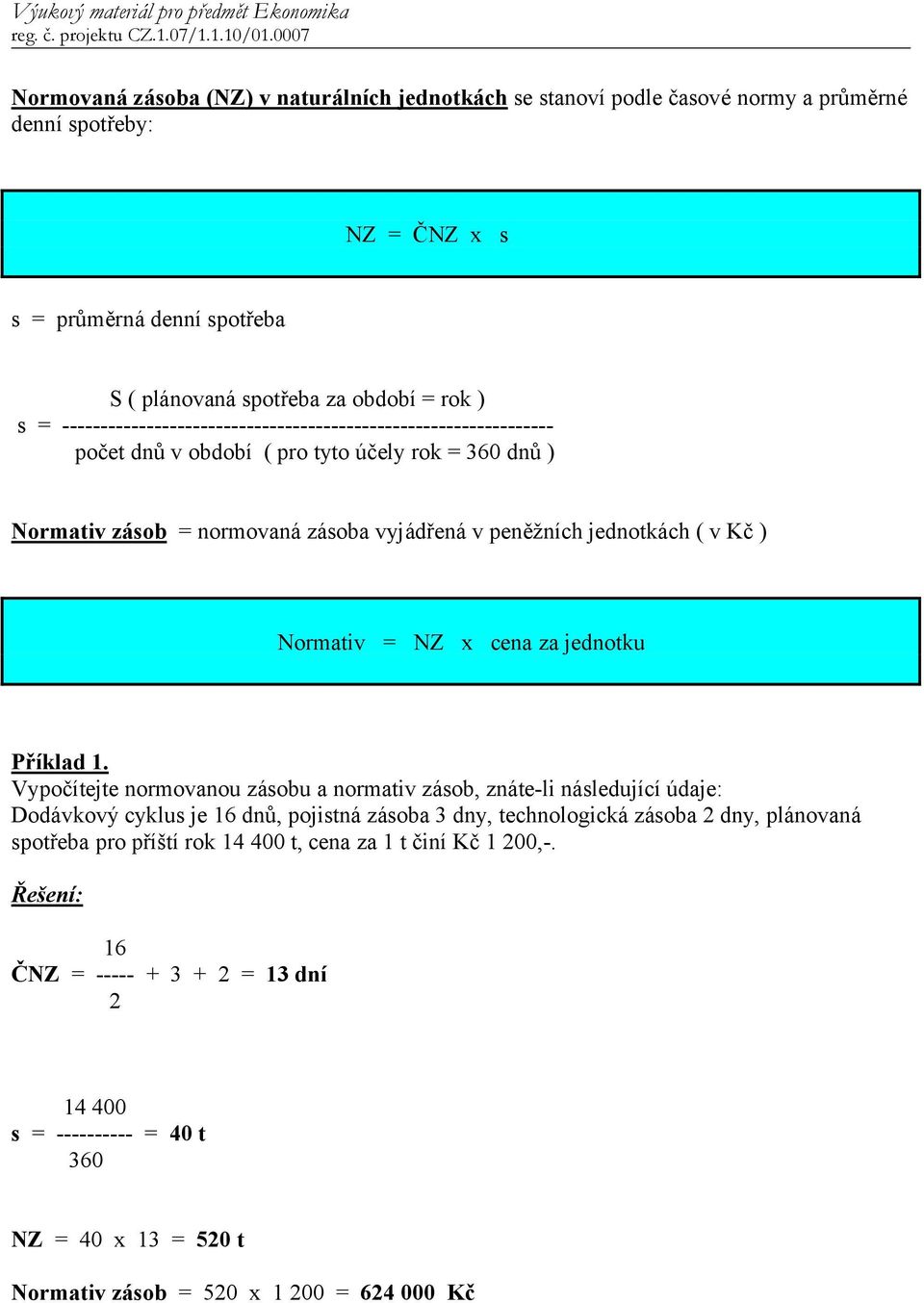 Normativ = NZ x cena za jednotku Příklad 1.