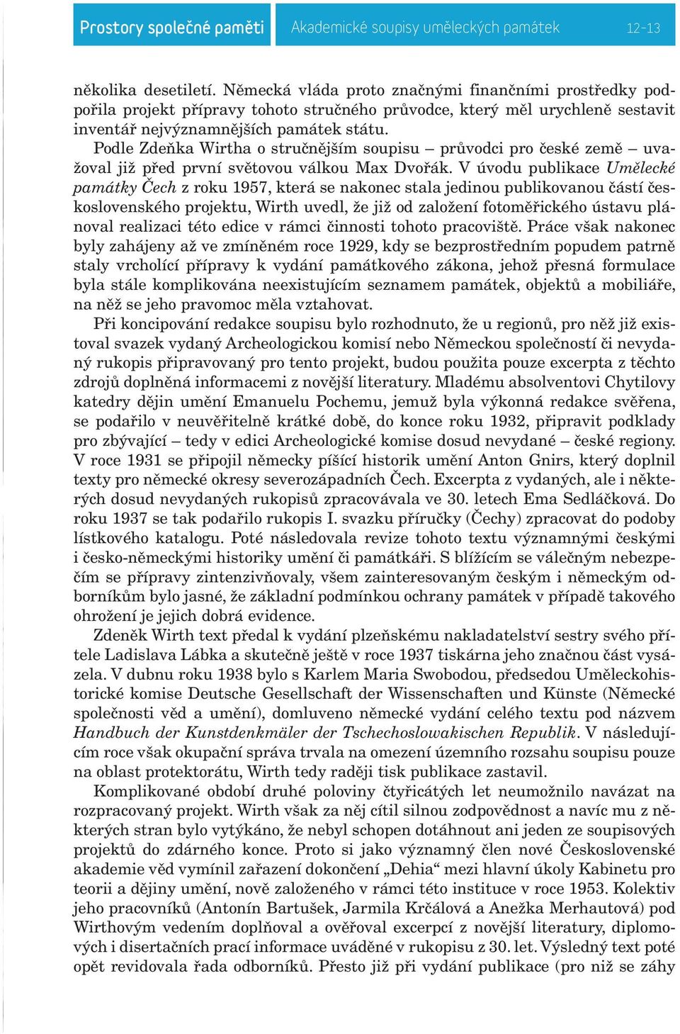 Podle Zdeňka Wirtha o stručnějším soupisu průvodci pro české země uvažoval již před první světovou válkou Max Dvořák.