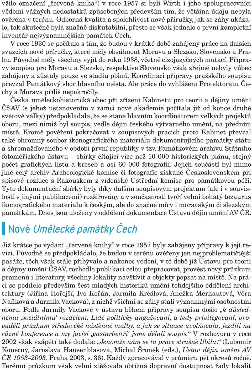 V roce 1930 se počítalo s tím, že budou v krátké době zahájeny práce na dalších svazcích nové příručky, které měly obsáhnout Moravu a Slezsko, Slovensko a Prahu.