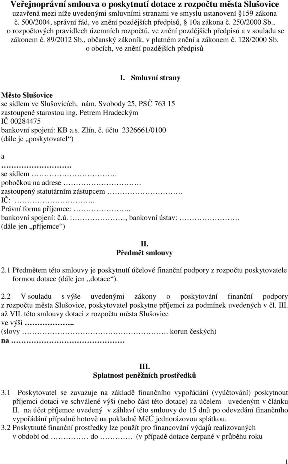 , občanský zákoník, v platném znění a zákonem č. 128/2000 Sb. o obcích, ve znění pozdějších předpisů I. Smluvní strany Město Slušovice se sídlem ve Slušovicích, nám.