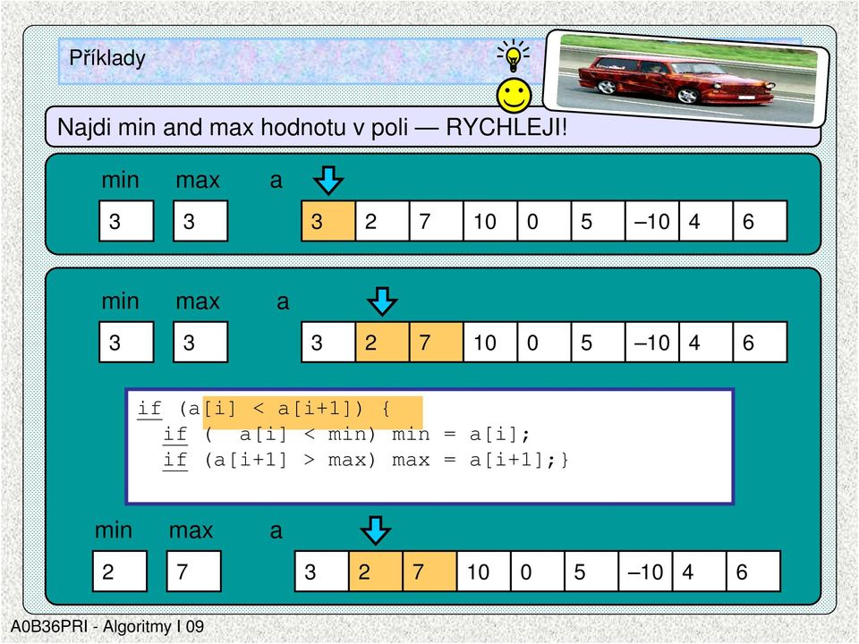 5 10 4 6 if (a[i] < a[i+1]) { if ( a[i] < min) min = a[i];