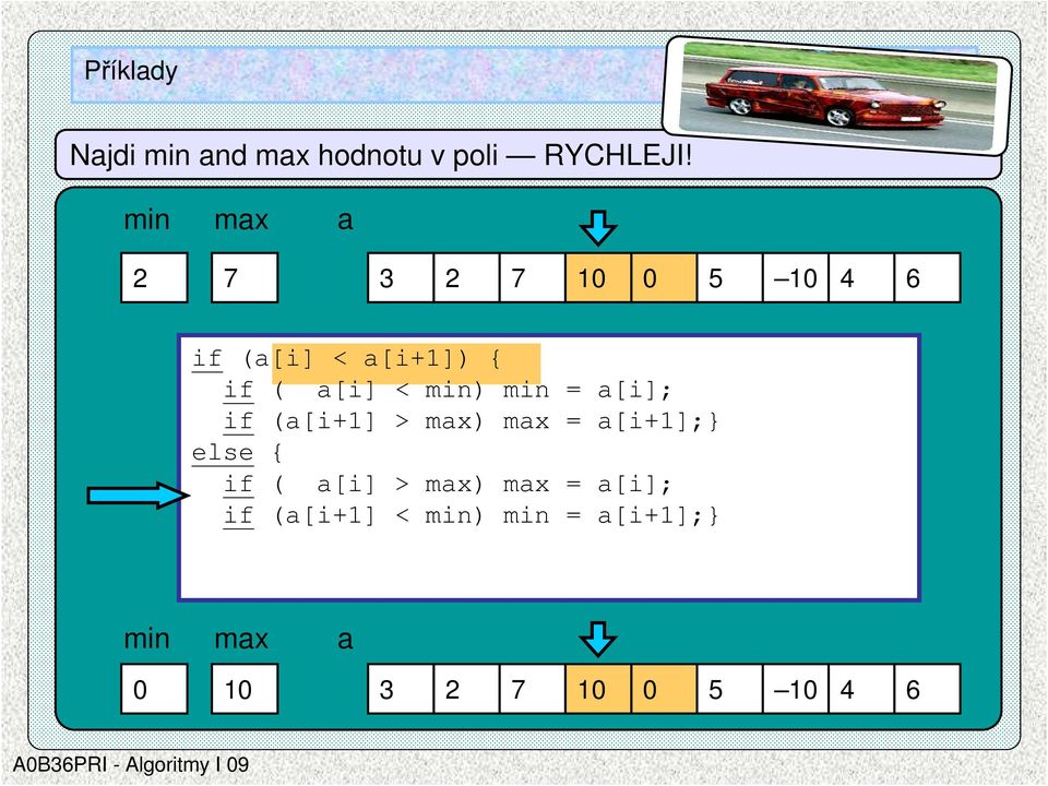 min) min = a[i]; if (a[i+1] > max) max = a[i+1];} else { if ( a[i]