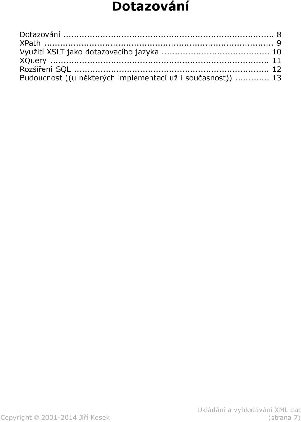 .. 10 XQuery... 11 Rozšíření SQL.