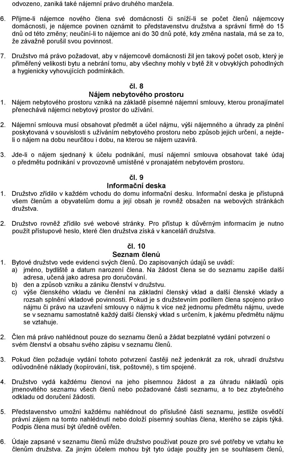 neučiní-li to nájemce ani do 30 dnů poté, kdy změna nastala, má se za to, že závažně porušil svou povinnost. 7.