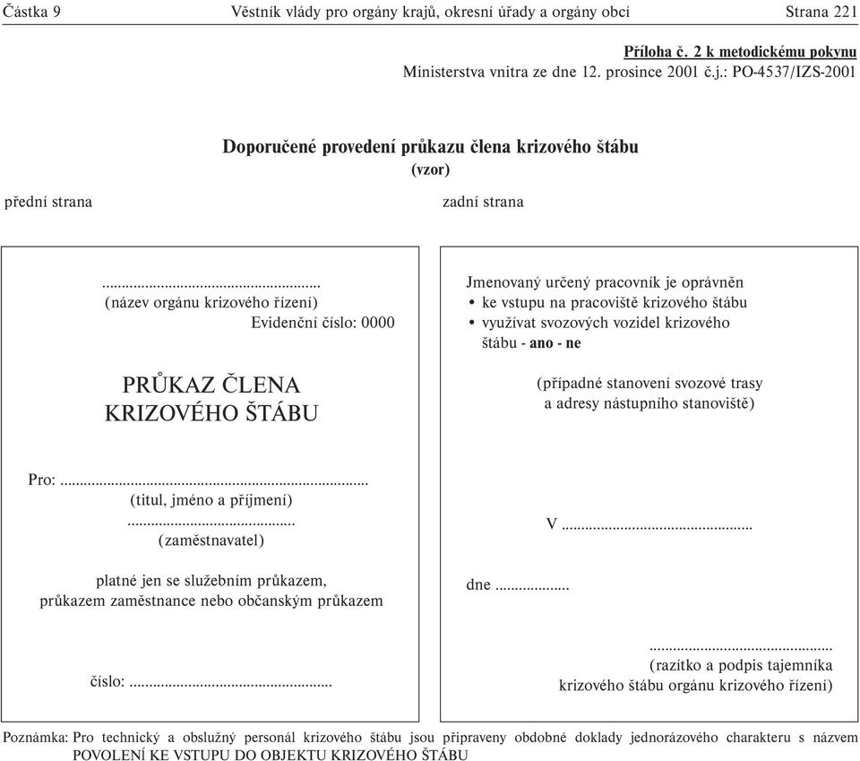 krizového štábu - ano - ne (případné stanovení svozové trasy a adresy nástupního stanoviště) Pro:... (titul, jméno a příjmení).