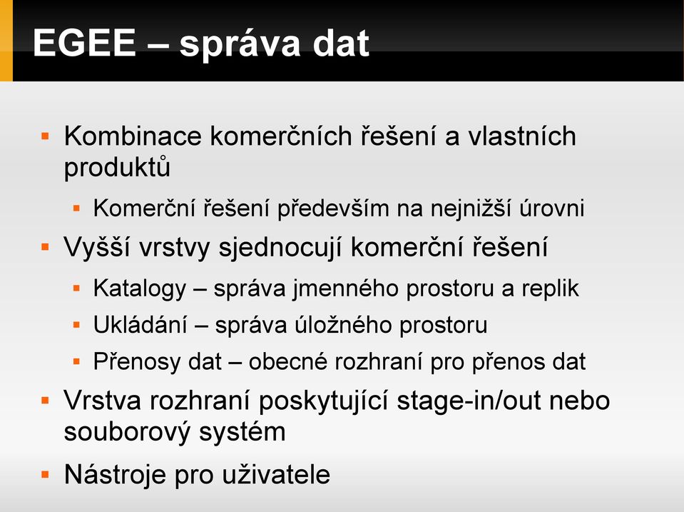 jmenného prostoru a replik Ukládání správa úložného prostoru Přenosy dat obecné rozhraní