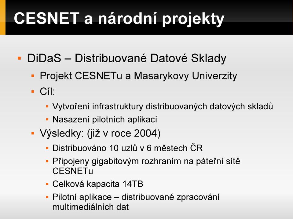 aplikací Výsledky: (již v roce 2004) Distribuováno 10 uzlů v 6 městech ČR Připojeny gigabitovým