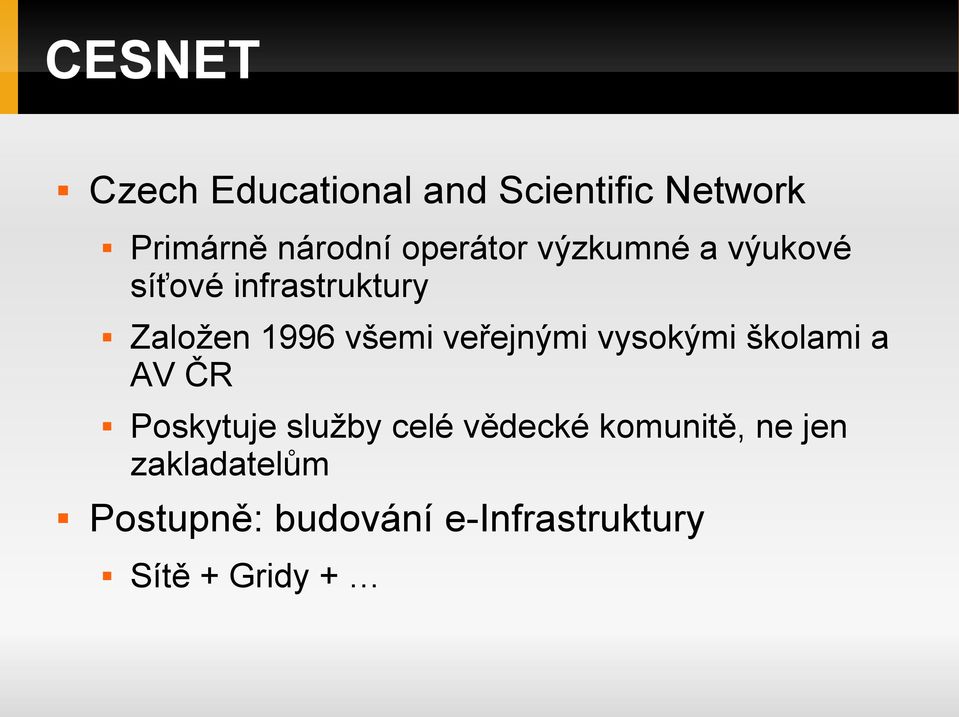 veřejnými vysokými školami a AV ČR Poskytuje služby celé vědecké