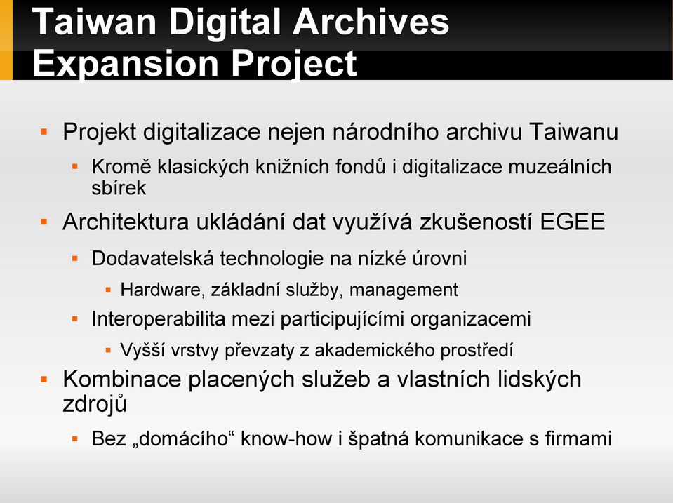 úrovni Hardware, základní služby, management Interoperabilita mezi participujícími organizacemi Vyšší vrstvy převzaty z