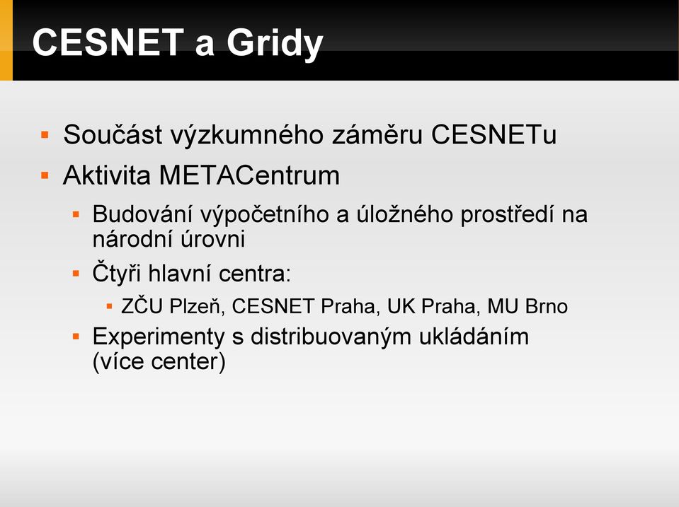 národní úrovni Čtyři hlavní centra: ZČU Plzeň, CESNET Praha,