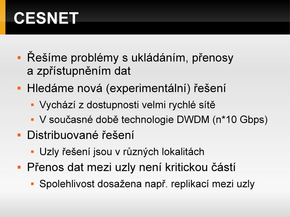 technologie DWDM (n*10 Gbps) Distribuované řešení Uzly řešení jsou v různých