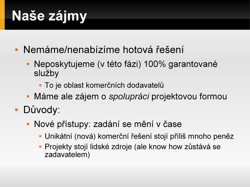 projektovou formou Důvody: Nové přístupy: zadání se mění v čase Unikátní (nová)