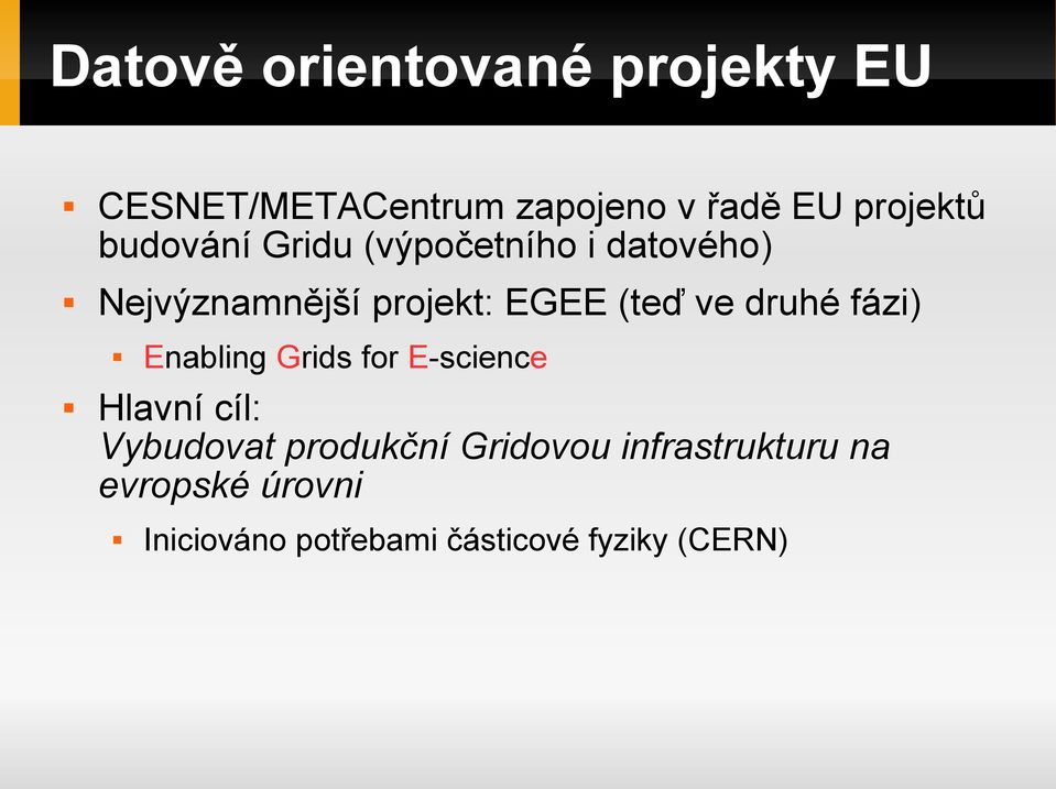 druhé fázi) Enabling Grids for E-science Hlavní cíl: Vybudovat produkční