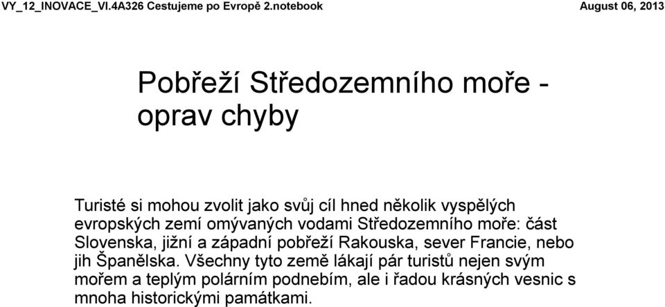 evropských zemí omývaných vodami Středozemního moře: část Slovenska, jižní a západní pobřeží Rakouska, sever