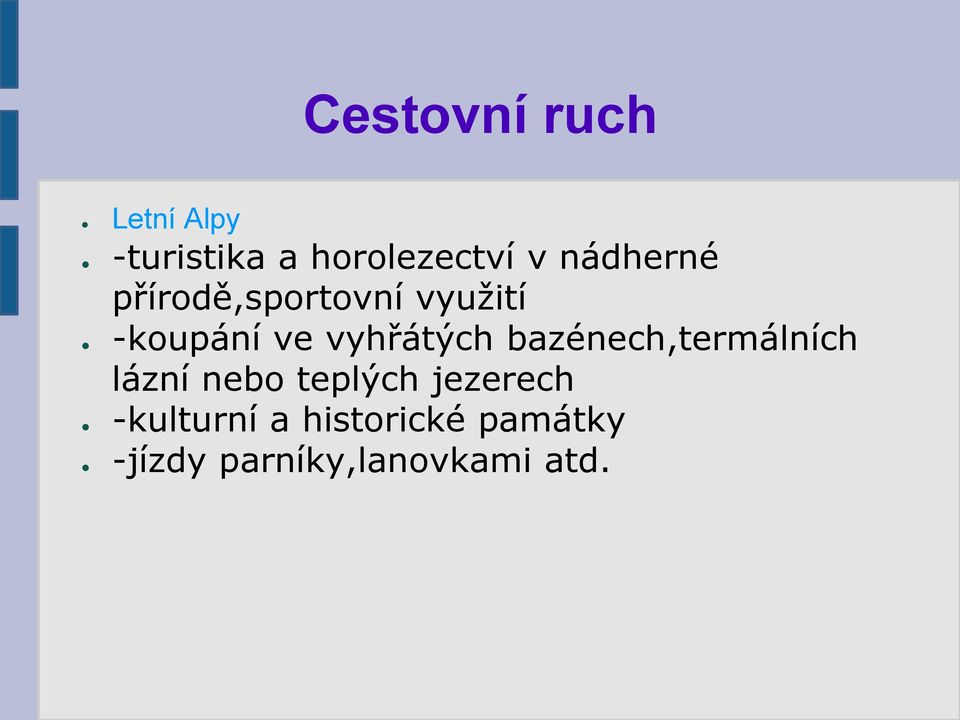 vyhřátých bazénech,termálních lázní nebo teplých