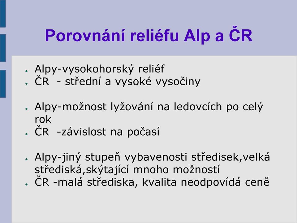 -závislost na počasí Alpy-jiný stupeň vybavenosti středisek,velká