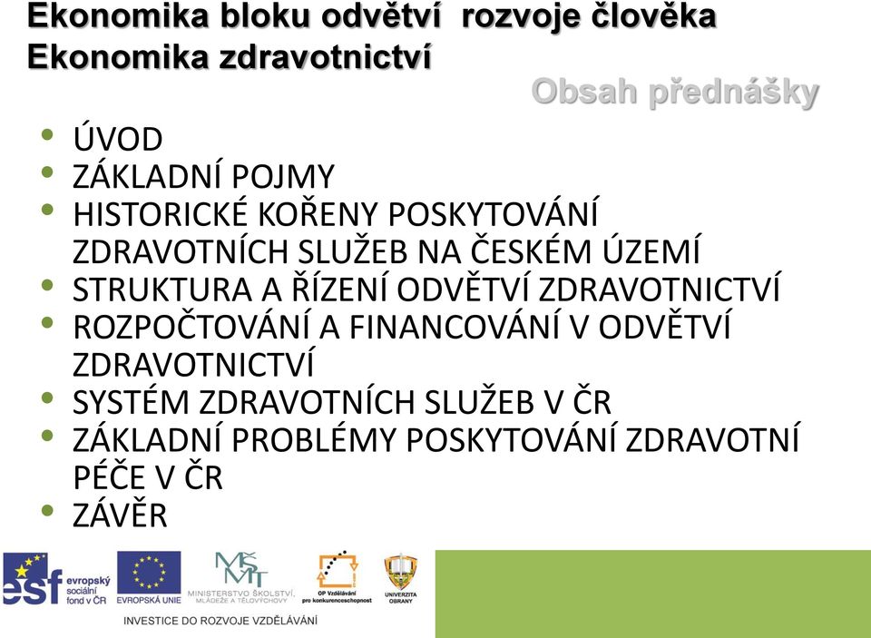 ŘÍZENÍ ODVĚTVÍ ZDRAVOTNICTVÍ ROZPOČTOVÁNÍ A FINANCOVÁNÍ V ODVĚTVÍ ZDRAVOTNICTVÍ