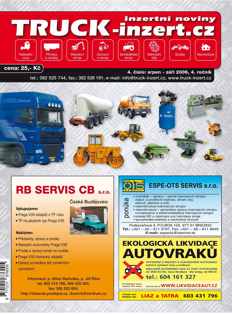 V3S Nabízíme: Pøestavby, opravy a prodej Nákladní automobily Praga V3S Prodej a opravy koreb na vozidla Praga V3S tøístranný sklápìè Opravy provádìny též výmìnným zpùsobem.