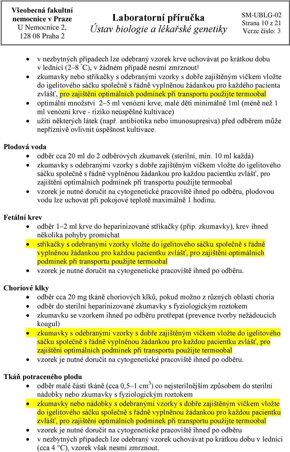 při transportu použijte termoobal optimální množství 2 5 ml venózní krve, malé děti minimálně 1ml (méně než 1 ml venózní krve - riziko neúspěšné kultivace) užití některých látek (např.