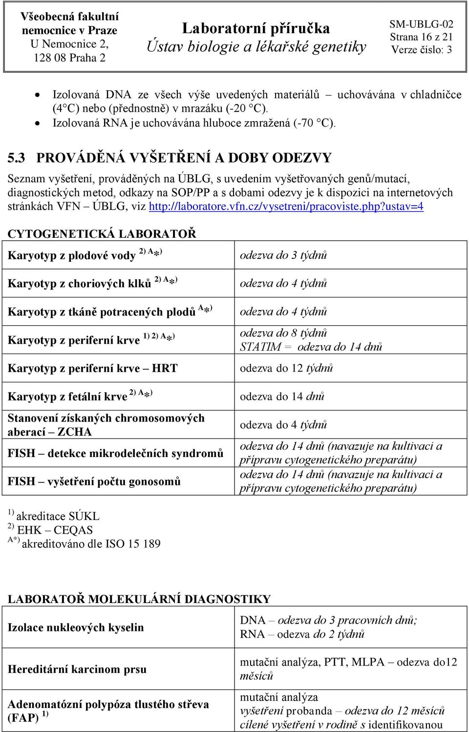 internetových stránkách VFN ÚBLG, viz http://laboratore.vfn.cz/vysetreni/pracoviste.php?