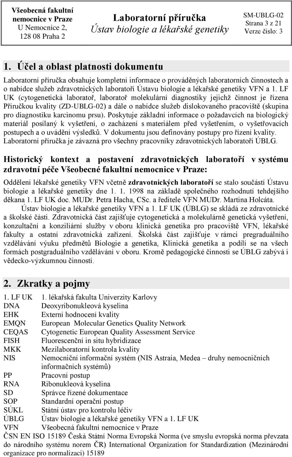 LF UK (cytogenetická laboratoř, laboratoř molekulární diagnostiky jejichž činnost je řízena Příručkou kvality (ZD-UBLG-02) a dále o nabídce služeb dislokovaného pracoviště (skupina pro diagnostiku