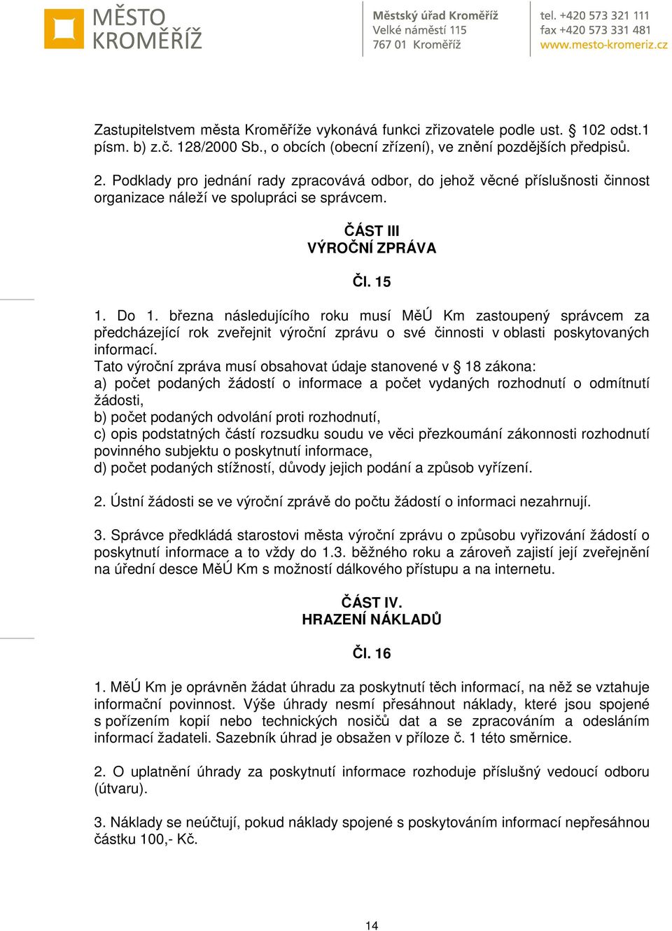března následujícího roku musí MěÚ Km zastoupený správcem za předcházející rok zveřejnit výroční zprávu o své činnosti v oblasti poskytovaných informací.