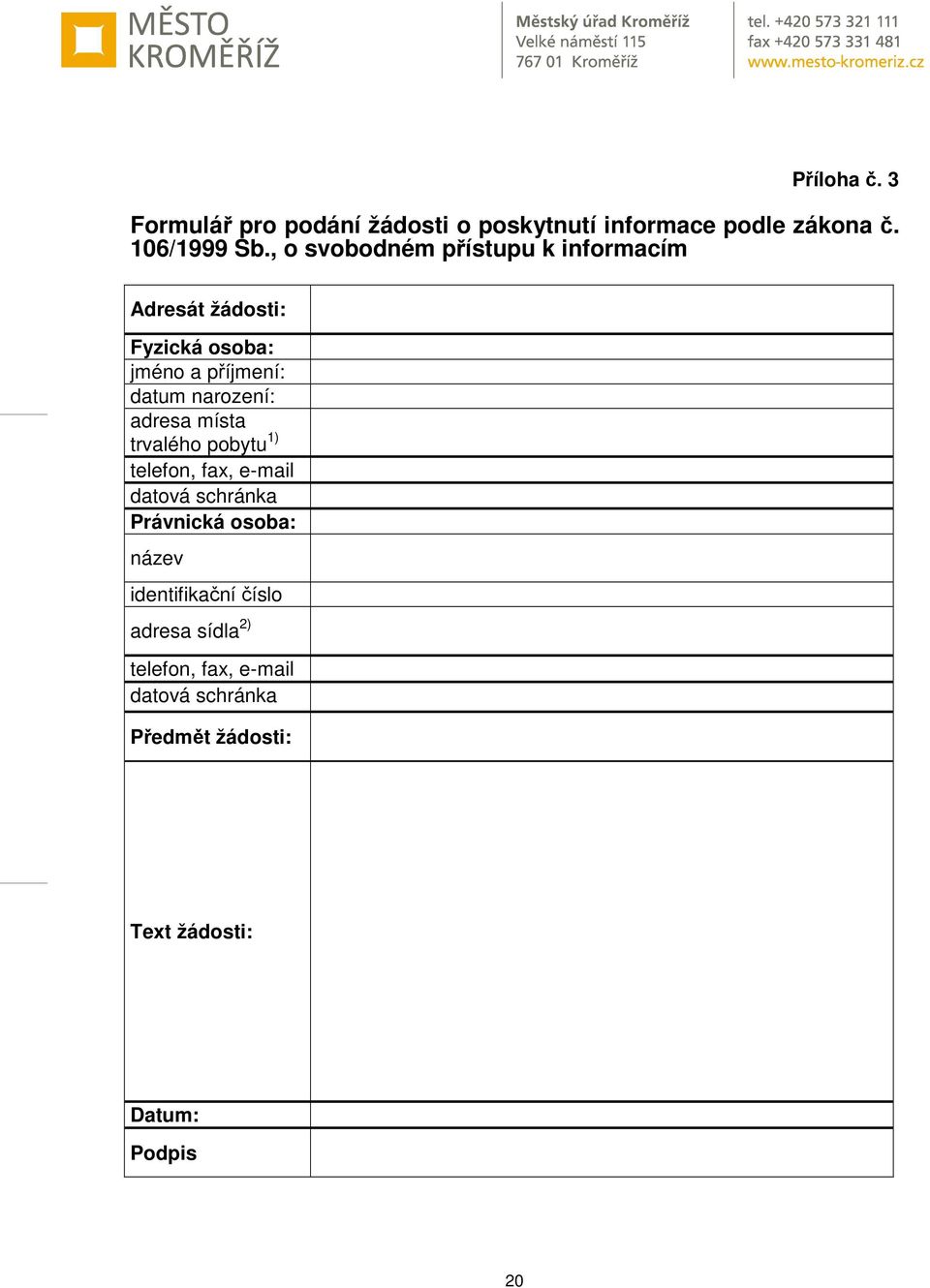 adresa místa trvalého pobytu 1) telefon, fax, e-mail datová schránka Právnická osoba: název
