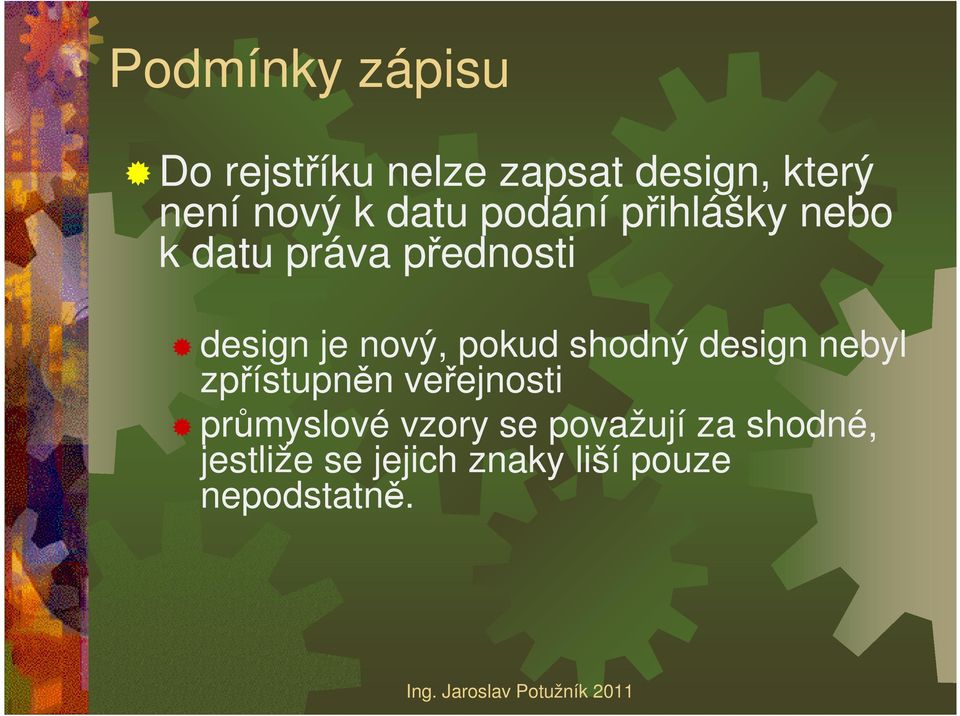 pokud shodný design nebyl zpřístupněn veřejnosti průmyslové vzory