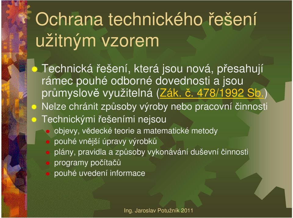 ) Nelze chránit způsoby výroby nebo pracovní činnosti Technickými řešeními nejsou objevy, vědecké teorie