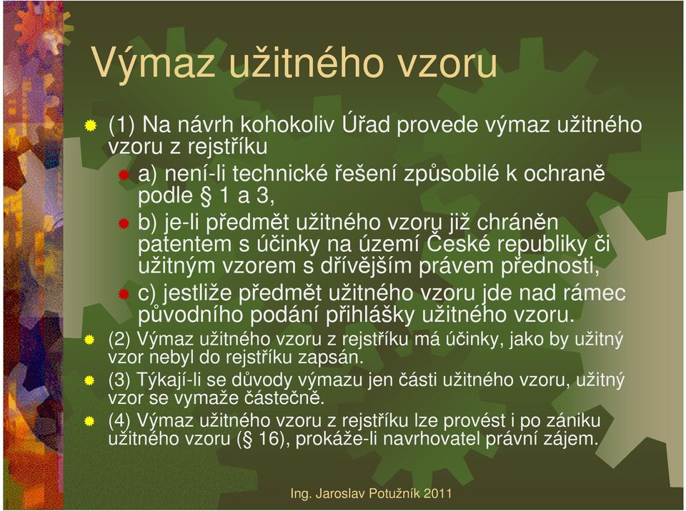 původního podání přihlášky užitného vzoru. (2) Výmaz užitného vzoru z rejstříku má účinky, jako by užitný vzor nebyl do rejstříku zapsán.