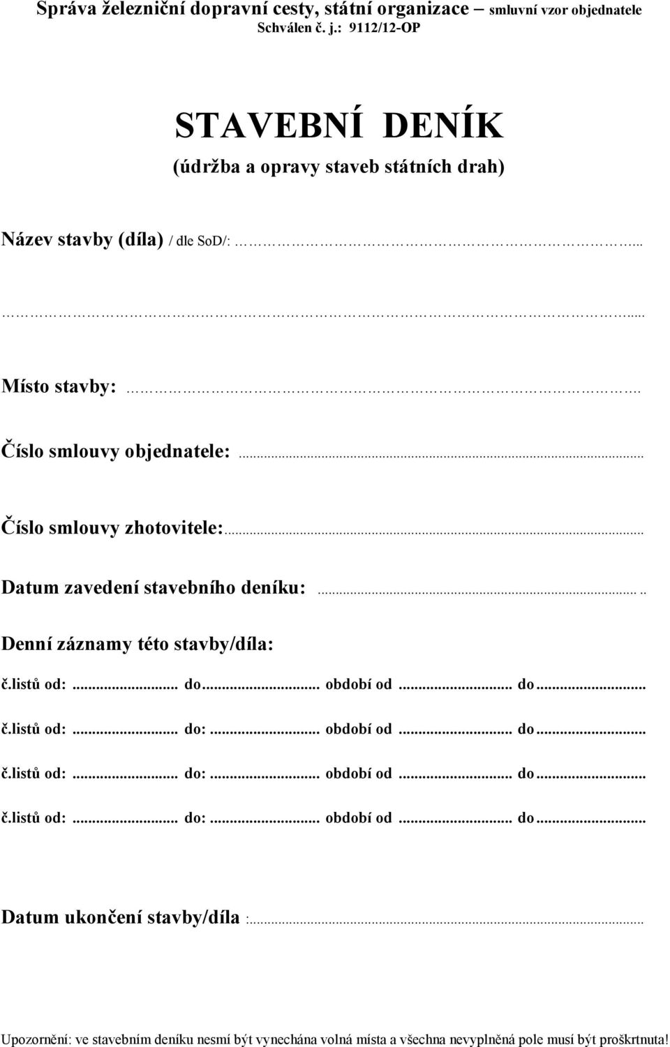 Číslo smlouvy objednatele:... Číslo smlouvy zhotovitele:... Datum zavedení stavebního deníku:..... Denní záznamy této stavby/díla: č.