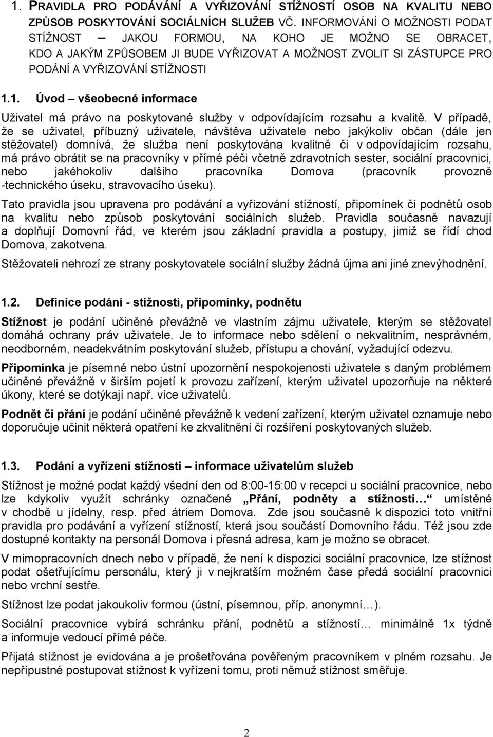 1. Úvod všeobecné informace Uživatel má právo na poskytované služby v odpovídajícím rozsahu a kvalitě.