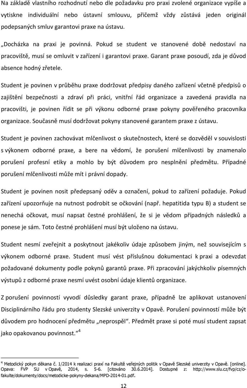 Garant praxe posoudí, zda je důvod absence hodný zřetele.